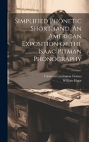 Simplified Phonetic Shorthand. An American Exposition of the Isaac Pitman Phonography 1022163973 Book Cover