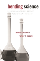 Bending Science: How Special Interests Corrupt Public Health Research 0674047141 Book Cover