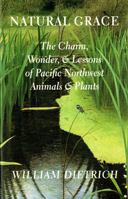 Natural Grace: The Charm, Wonder, and Lessons of Pacific Northwest Animals and Plants 0295982934 Book Cover