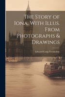 The Story of Iona. With Illus. From Photographs & Drawings 1021516651 Book Cover