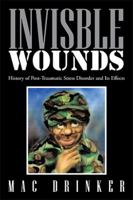 Invisible Wounds: History of Post-Traumatic Stress Disorder and Its Effects 1514453118 Book Cover