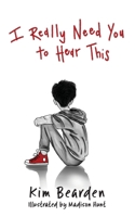 I Really Need You to Hear This 1956306951 Book Cover