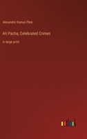 Ali Pacha; Celebrated Crimes: in large print 3368321757 Book Cover