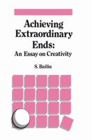 Achieving Extraordinary Ends: An Essay on Creativity 9401077509 Book Cover