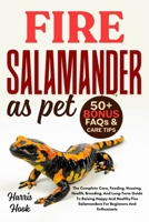 FIRE SALAMANDER AS PET: The Complete Care, Feeding, Housing, Health, Breeding, And Long-Term Guide To Raising Happy And Healthy Fire Salamanders For Beginners And Enthusiasts B0FRSSTX26 Book Cover