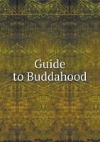 Guide to Buddahood: Being a Standard Manual of Chinese Buddhism 1241065101 Book Cover