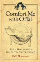 Comfort Me with Offal: Ruth Bourdain's Guide to Gastronomy 1449427480 Book Cover