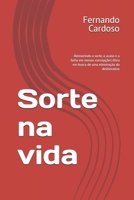 Sorte na vida: Reinserindo a sorte, o acaso e a falha em nossas concepções ética em busca de uma eliminação do deliberativo (Portuguese Edition) B0FHHPMWKW Book Cover