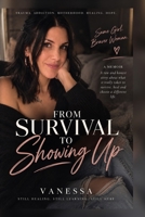 From Survival to Showing Up: A Mother’s Journey Through Trauma, Addiction, Loss, and Rebuilding B0HKDGSC1N Book Cover