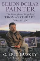 Billion Dollar Painter: The Triumph and Tragedy of Thomas Kinkade, Painter of Light 1602862443 Book Cover