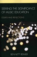 Seeking the Significance of Music Education: Essays and Reflections 1607092360 Book Cover