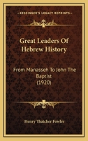 Great Leaders of Hebrew History from Manasseh to John the Baptist 1463781598 Book Cover