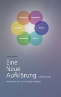 Eine Neue Aufklärung (Langfassung): Antworten auf die wichtigen Fragen (German Edition) 3749761868 Book Cover