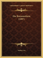 Die Borsenreform (1897) 1162493399 Book Cover