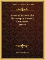 Science Discovers The Physiological Value Of Continence 116255620X Book Cover