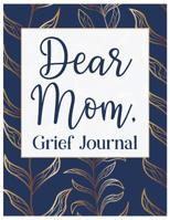 Dear Mom, Grief Journal: A Book With Writing Prompts for those grieving their parent 1079395482 Book Cover