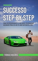 Successo Step-By-Step: Come ho riprogrammato la mia mente per diventare milionario prima dei miei 20 anni partendo da zero (Italian Edition) null Book Cover