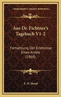 Aus Dr. Fichtner's Tagebuch V1-2: Fortsetzung Der Erlebnisse Eines Arztes (1868) 1168136415 Book Cover