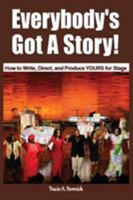 Everybody's Got a Story!: How to Write, Direct, and Produce Yours for Stage 0999116207 Book Cover