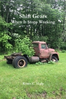 Shift Gears - When It Stops Working 1387691473 Book Cover