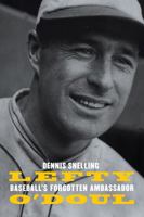 Lefty O'Doul: Baseball's Forgotten Ambassador 1496234758 Book Cover