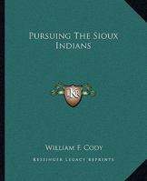 Pursuing The Sioux Indians 1425454496 Book Cover