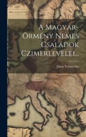 A Magyar-örmény Nemes Családok Czimerlevelei... (Hungarian Edition) 1020149469 Book Cover