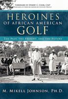 Heroines of African American Golf: The Past, the Present, and the Future 142693419X Book Cover