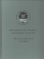 Massachusetts Tree Wardens' and Foresters' Association The Centennial Year 1913-2013 0615746462 Book Cover