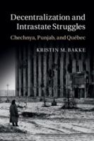 Decentralization and Intrastate Struggles: Chechnya, Punjab, and Qu�bec 1107094380 Book Cover