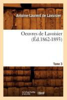 Oeuvres de Lavoisier. Tome 3 (A0/00d.1862-1893) 2012758800 Book Cover