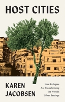 Host Cities: How Refugees Are Transforming the World’s Urban Settings 0300254695 Book Cover