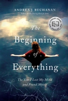 The Beginning of Everything: The Year I Lost My Mind and Found Myself 1681776723 Book Cover