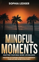 Mindful Moments: Crafting Your Ideal Work-Life Balance B0FSBNNHZG Book Cover