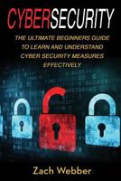 Cybersecurity: The Ultimate Beginners Guide to Learn and Understand Cybersecurity Measures Effectively 1987428358 Book Cover