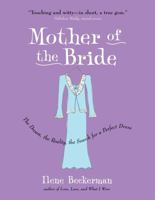 Mother of the Bride: The Dream, the Reality, the Search for a Perfect Dress 1565124766 Book Cover