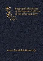 Biographical Sketches of Distingushed Officers of the Army and Navy 1177878380 Book Cover