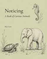 Noticing: A Book of Curious Animals (The Noticing Collection) B0GZR3PVGQ Book Cover