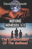 Before Genesis 1:1: The Establishment Of The Godhead 9988309279 Book Cover