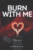 Burn With Me: An Enemies-to-Lovers Dark Romance B0FTMT5GQL Book Cover