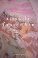 i think this feeling is hope 1739614607 Book Cover