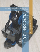 VEXcode IQ C++ Edition: A Handbook for Robotics Teachers and Students B099BZX31X Book Cover
