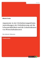 Argumente in der Globalisierungsdebatte. Auswirkungen der Globalisierung auf die Lebenswirklichkeit und die Lohnstrukturen von Wirtschaftsakteuren: Eine kritische Diskussion (German Edition) 3346116379 Book Cover
