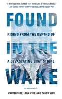 Found in the Wake: Rising from the Depths of a Devastating Boat Strike B0DW3WZKZ4 Book Cover