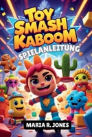 TOY SMASH KABOOM SPIELANLEITUNG: Schalte versteckte Inhalte frei, optimiere den Charakterfortschritt und meistere den Chaos Smash sowohl für Casual als auch für Competitive Victory (German Edition) B0G6FVWQR4 Book Cover