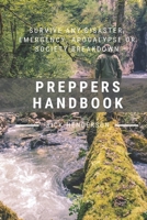 Preppers Handbook: Survive Any Disaster, Emergency, Apocalypse or Society Breakdown B084Z74XVZ Book Cover