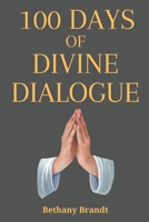 100 Days of Divine Dialogue: A Collection of 100 Prayers for Christians B0CK3H528T Book Cover