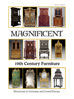 Magnificent 19th Century Furniture: Historicism in Germany and Central Europe 076434725X Book Cover