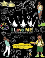 I Love Me! Colorful and Creative, Boys.: An Empowering Coloring Book for Boys. 0578962330 Book Cover