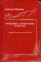 Infrared Astronomy With Iso/L'Astronomie Infrarouge Et LA Mission Iso (Centre De Physique, Les Houches Series) 1560720786 Book Cover